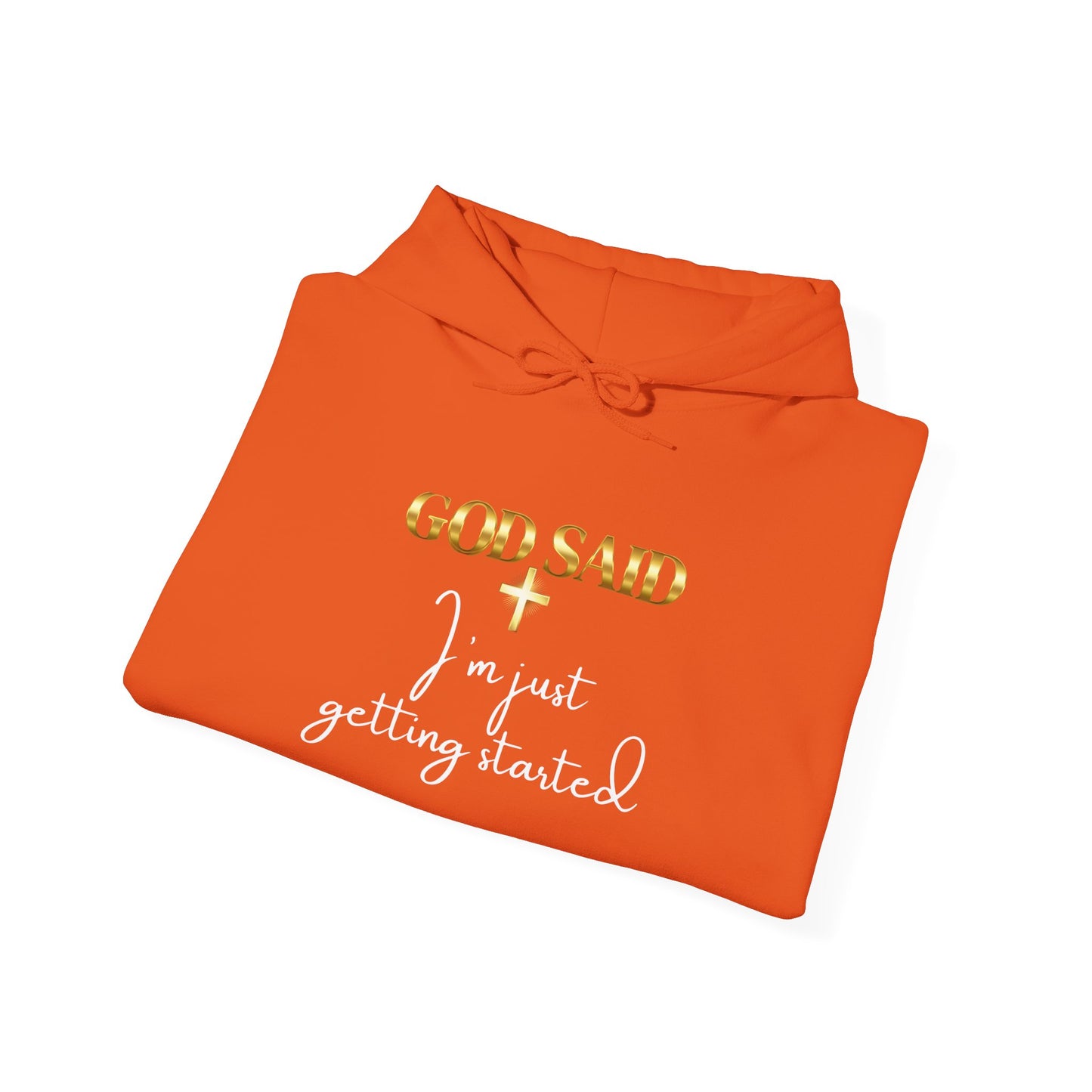 GOD SAID Hoodie – I’m Just Getting Started