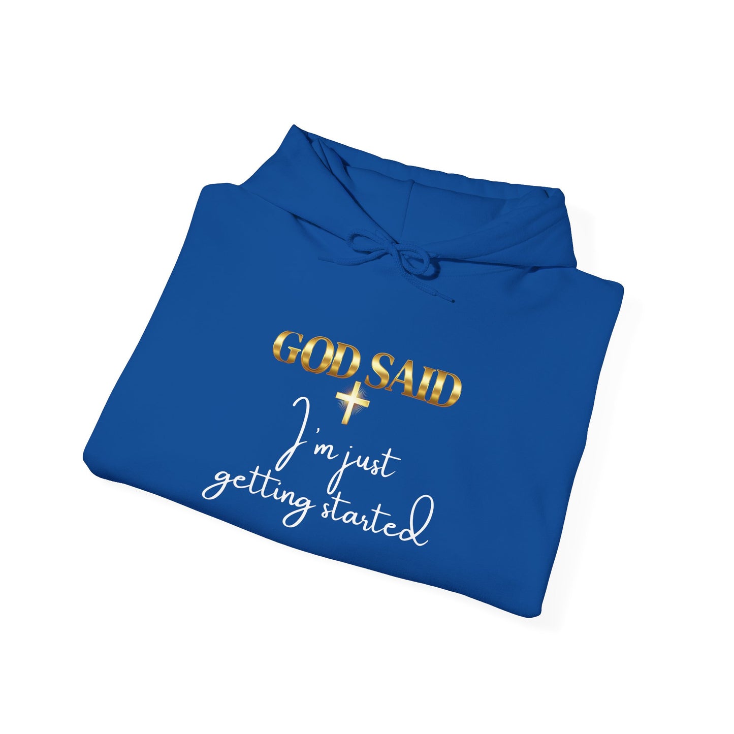 GOD SAID Hoodie – I’m Just Getting Started