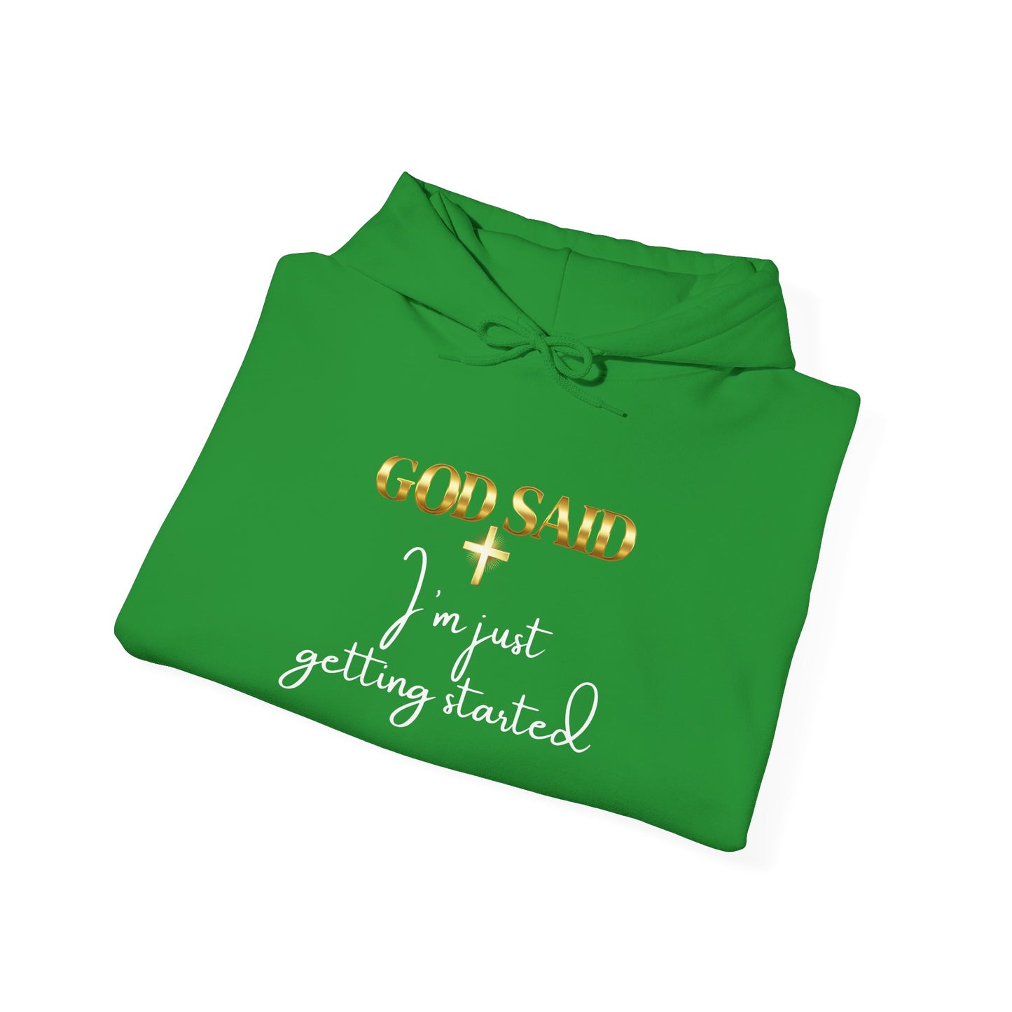 GOD SAID Hoodie – I’m Just Getting Started