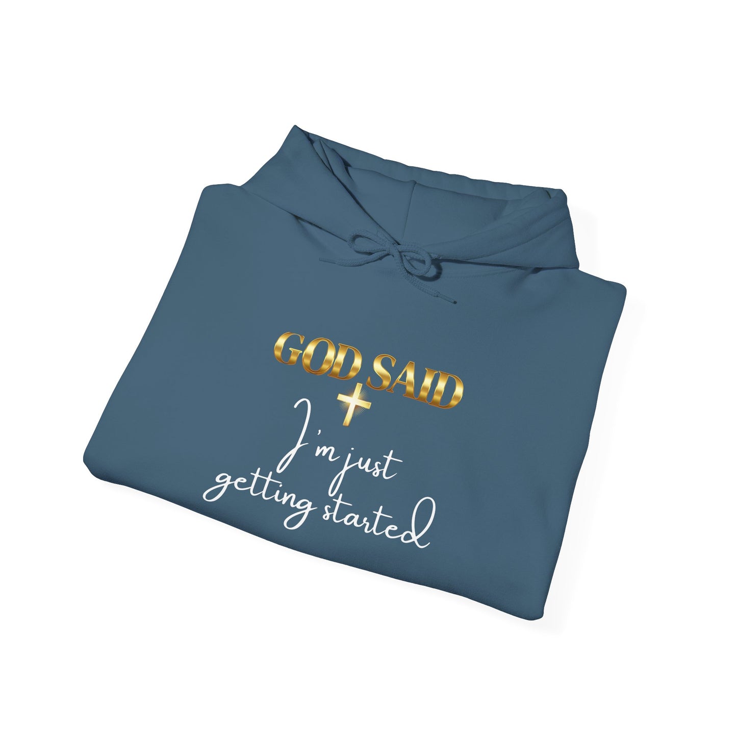 GOD SAID Hoodie – I’m Just Getting Started