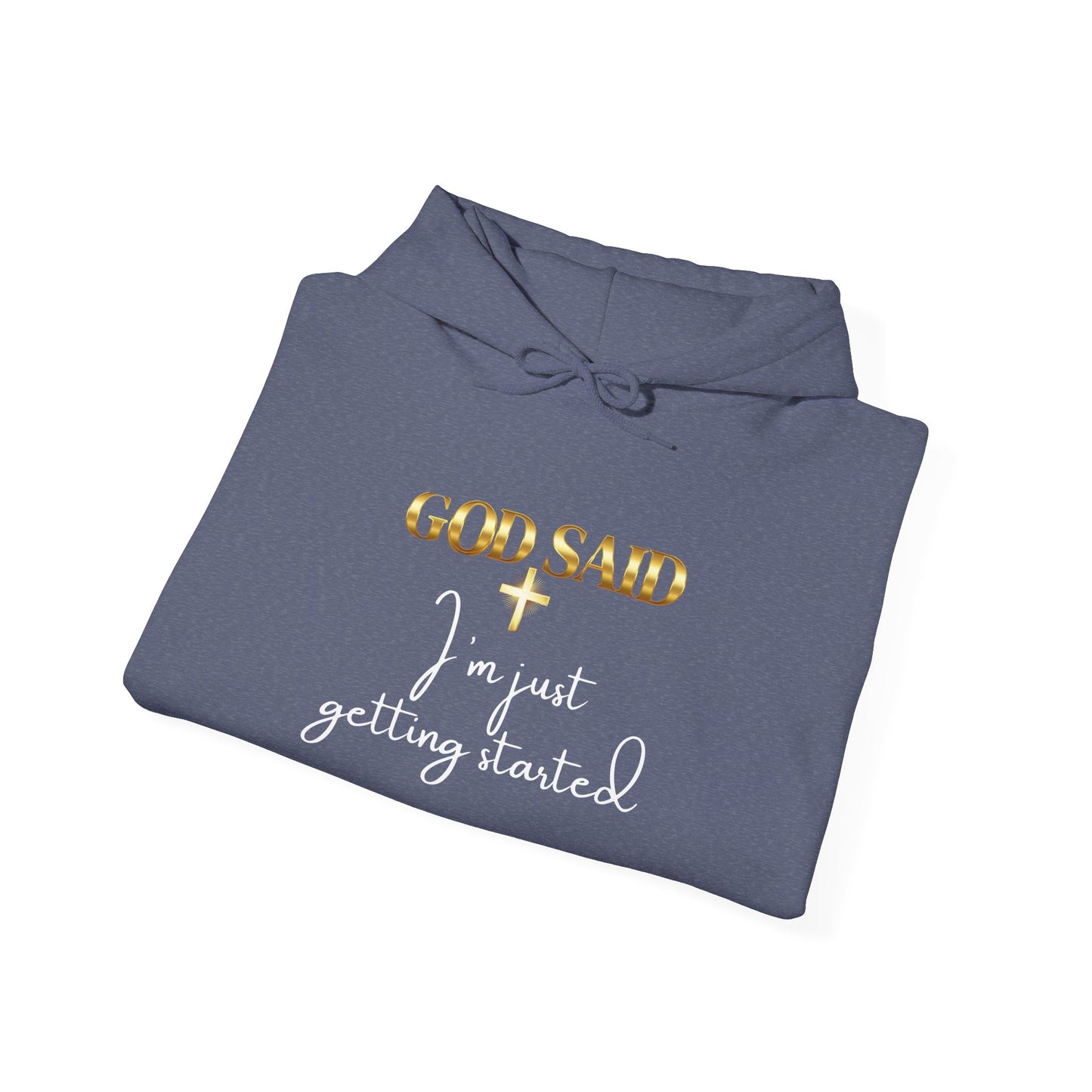 GOD SAID Hoodie – I’m Just Getting Started