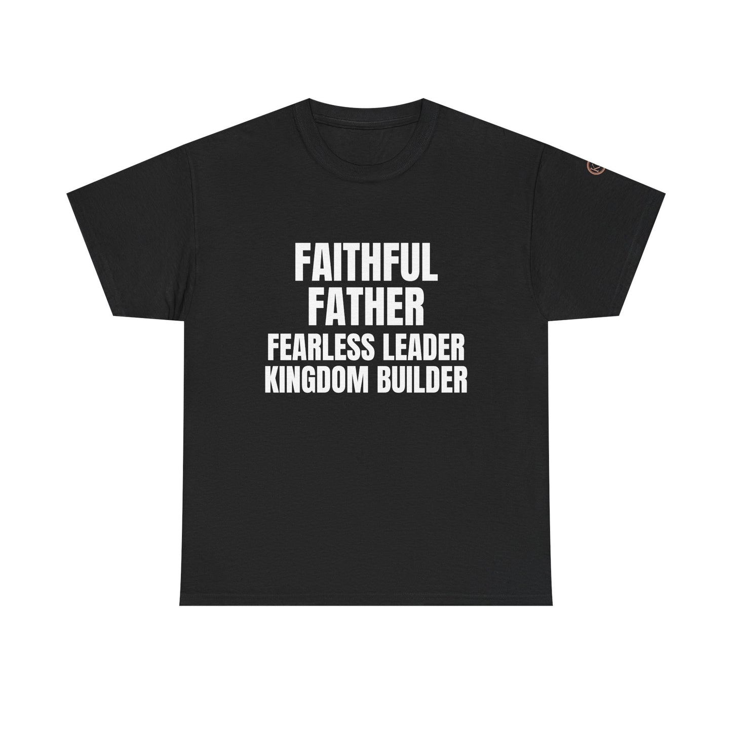 Faithful Father • Fearless Leader • Kingdom Builder – Men's Tee