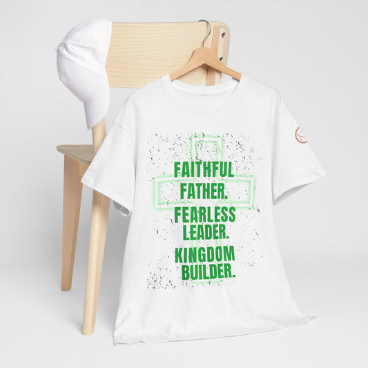 Faithful Father Tee - Fearless Leader, Kingdom Builder
