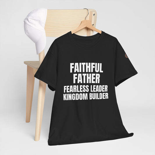Faithful Father • Fearless Leader • Kingdom Builder – Men's Tee