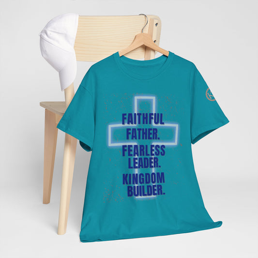 Faithful Father Tee- Fearless Leader, Kingdom Builder