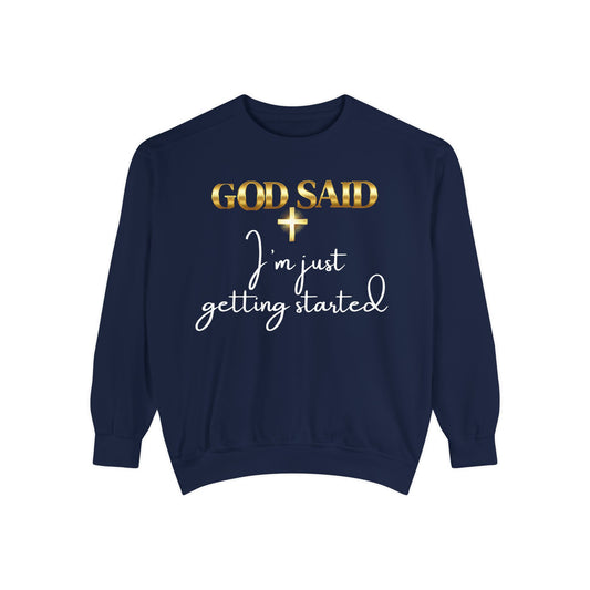 GOD SAID Sweatshirt – I’m Just Getting Started