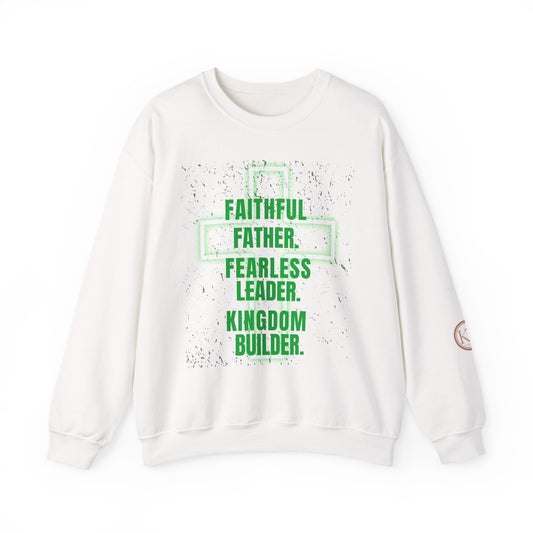 Faithful Father Sweatshirt - Fearless Leader, Kingdom Builder