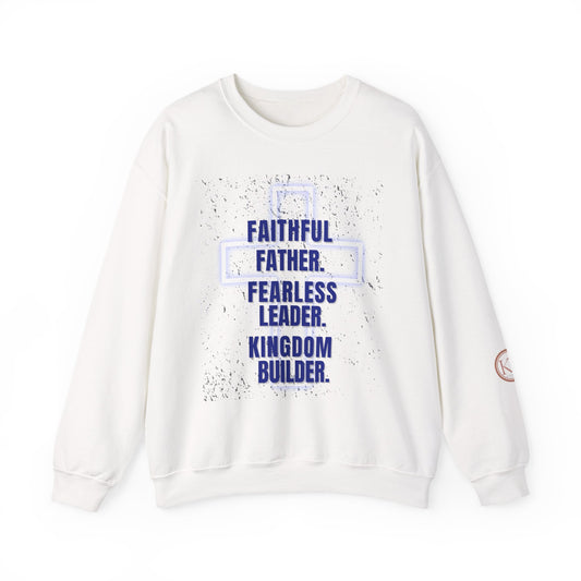 Faithful Father Sweatshirt - Fearless Leader, Kingdom Builder